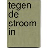 Tegen de stroom in door Afra Beemsterboer