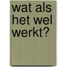 Wat als het wel werkt? door Roni Loren