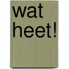 Wat heet! door Sylvia Witteman