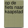 Op de fiets naar Kaapstad door Luca de Munk