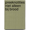 Preeknotities niet alleen bij brood door Z. de Bruin