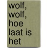 Wolf, wolf, hoe laat is het by Hanneke Van de Kerkhof