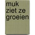 Muk ziet ze groeien