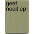 Geef nooit op!