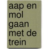 Aap en Mol gaan met de trein door Gitte Spee