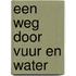 Een weg door vuur en water