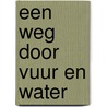 Een weg door vuur en water by Charles Martin