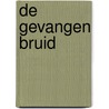 De gevangen bruid by Michelle Griep