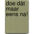 Doe dát maar eens na!
