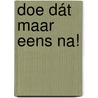 Doe dát maar eens na! by Jacqueline Booij -met illustraties van Ljuba Gilani
