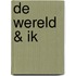 De wereld & Ik