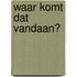 Waar komt dat vandaan?