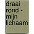 Draai rond - Mijn lichaam