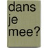 Dans je mee?