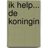 Ik help... de koningin by Jonas Boets