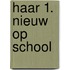 Haar 1. Nieuw op school
