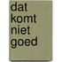 Dat komt niet goed