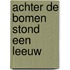Achter de bomen stond een leeuw