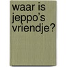 Waar is Jeppo’s vriendje? by Ingela P. Arrhenius
