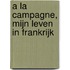 A la campagne, mijn leven in Frankrijk