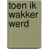 Toen ik wakker werd by Emmy van Schalkwijk