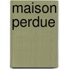 Maison Perdue by Carlie Stijnen