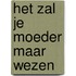 Het zal je moeder maar wezen