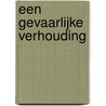 Een gevaarlijke verhouding door Hella S. Haasse