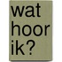 Wat hoor ik?