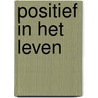 Positief in het leven door Claudia Dings