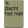 ‘k Dacht het niet door Sjannie van Nierop
