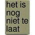 Het is nog niet te laat