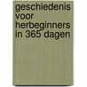 Geschiedenis voor herbeginners in 365 dagen by Laurent Poschet