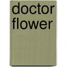 Doctor Flower by Sara Adriaensen
