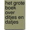 Het grote boek over ditjes en datjes door Bernadette Gervais