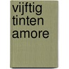 Vijftig tinten amore by Stefaan Daeninck