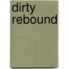 Dirty Rebound door Mira Lyn Kelly
