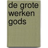 De grote werken Gods door W. Silfhout