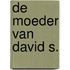 De moeder van David S.