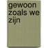 Gewoon zoals we zijn