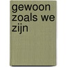 Gewoon zoals we zijn by Emma Anna