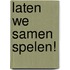 Laten we samen spelen!