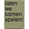 Laten we samen spelen! by Unknown