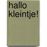 Hallo kleintje! by Unknown