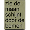 Zie de maan schijnt door de bomen door Mies van Hout