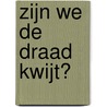 Zijn we de draad kwijt? door Erwin Pasmans
