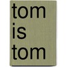 Tom is Tom door Marleen van den Bosch-Barends
