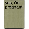 Yes, i'm pregnant! door Onbekend
