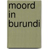 Moord in Burundi door Ludo De Witte