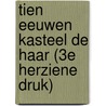 Tien eeuwen Kasteel de Haar (3e herziene druk) by Unknown
